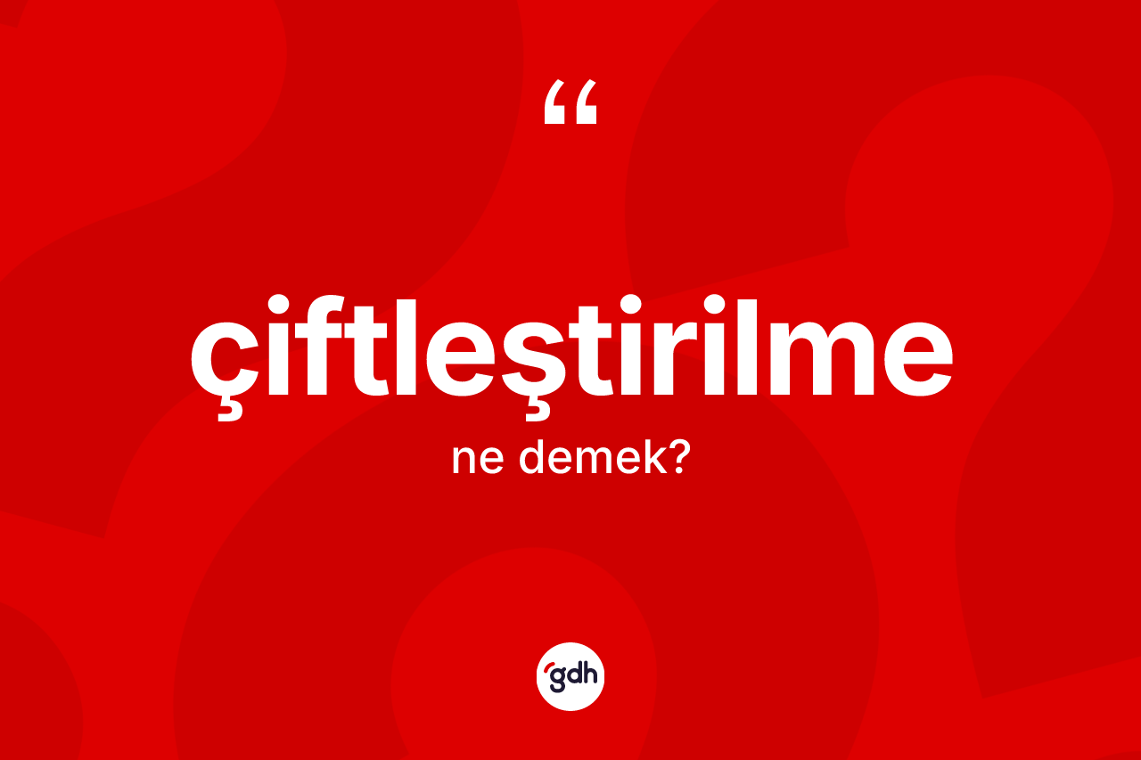 Çiftleştirilme kelimesi nedir? Çiftleştirilmenin TDK'ya göre anlamı nedir?