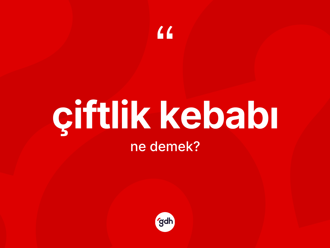 Çiftlik kebabı ne demek? Çiftlik kebabı kelimesinin özellikleri nelerdir?