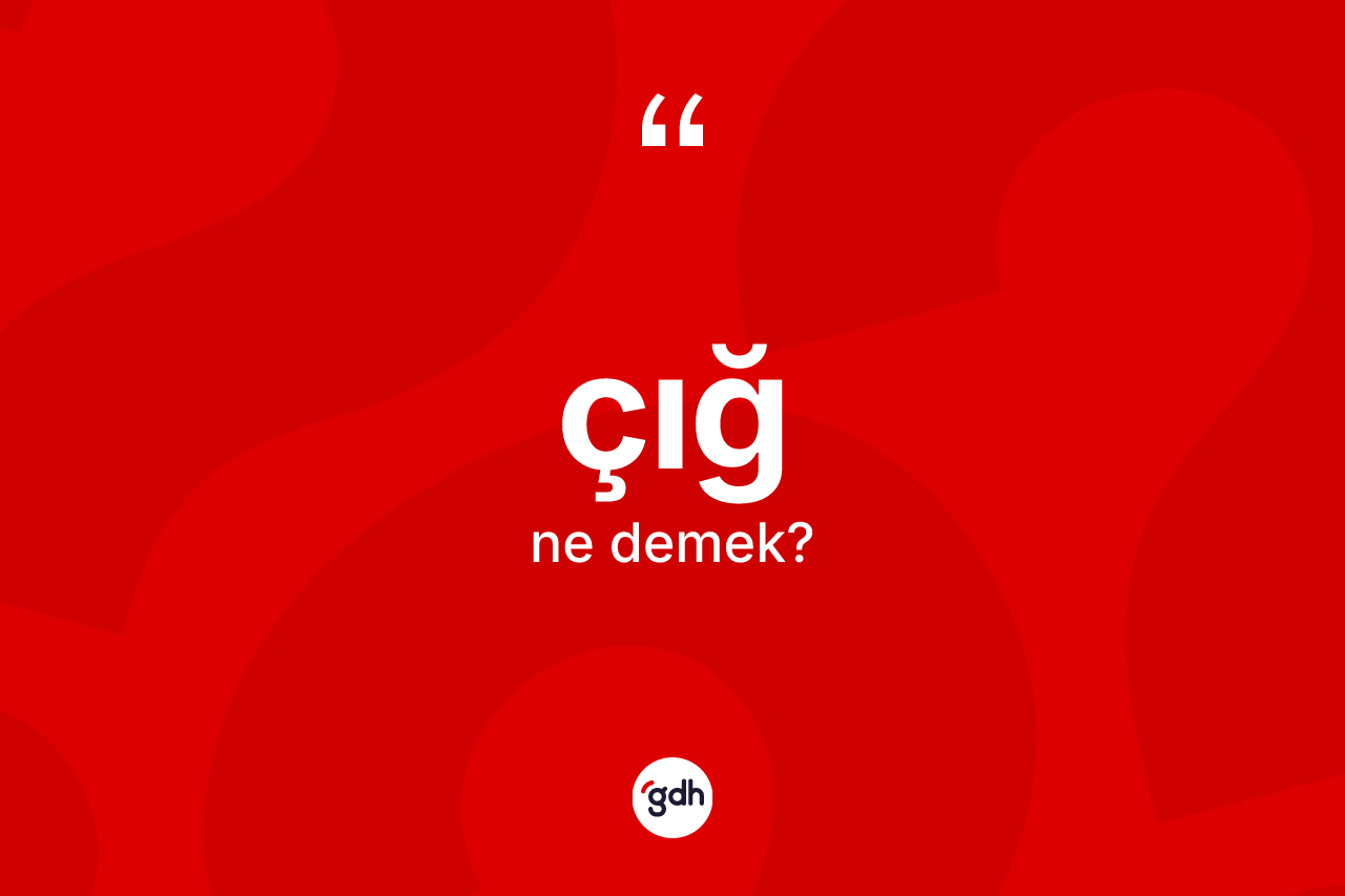 Çığ nedir? Çığın sözlükteki anlamı nedir?