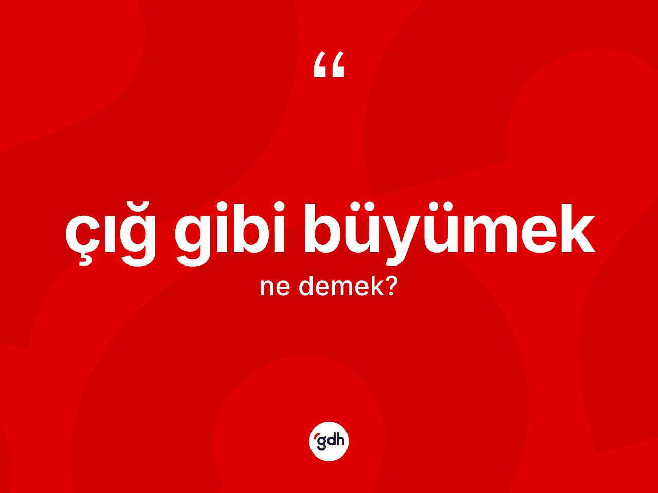 Çığ gibi büyümek ifadesinin tanımı nedir? Çığ gibi büyümek sözü hangi durumlarda kullanılır?