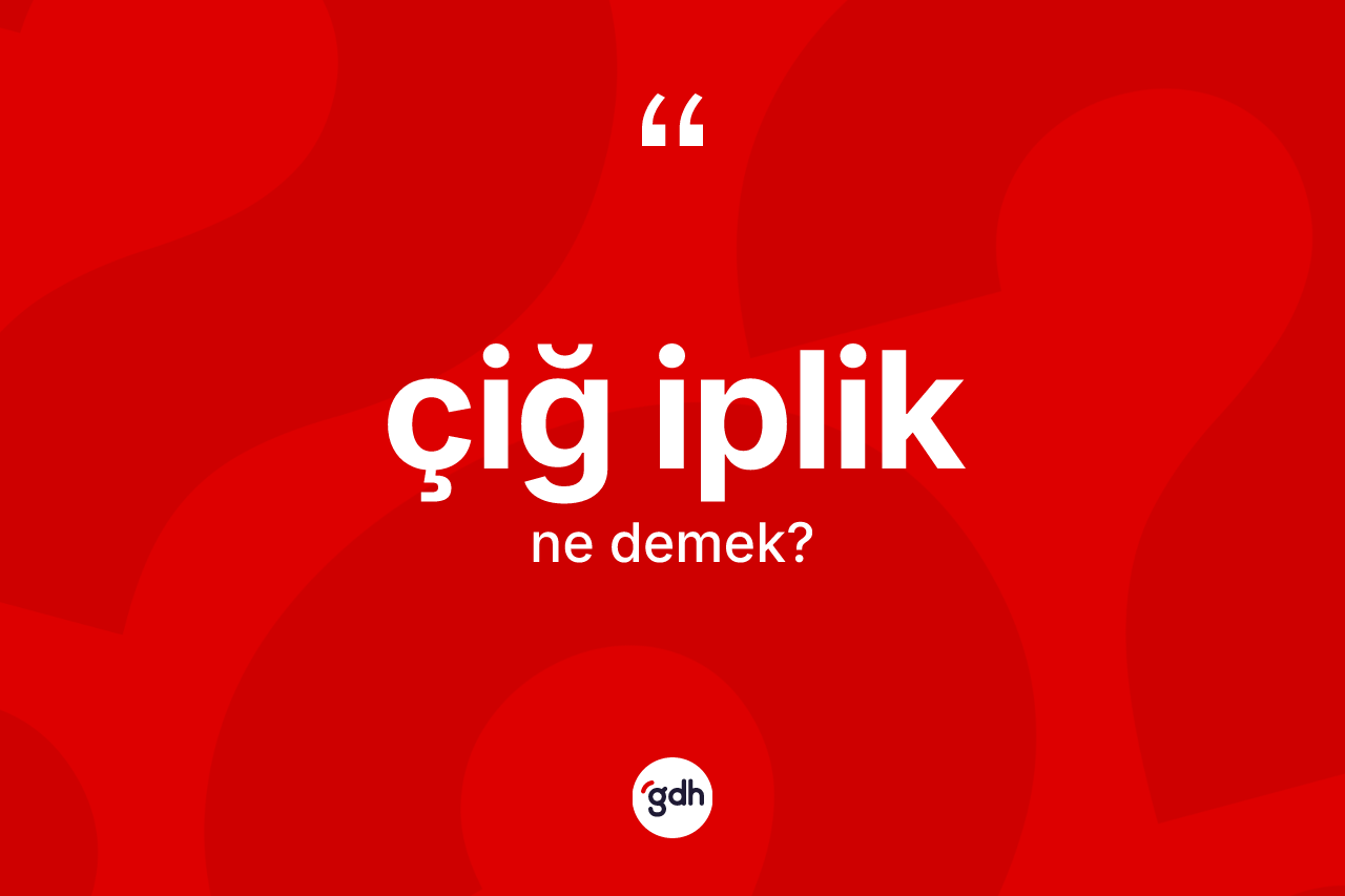 Çiğ iplik kelimesinin tanımı nedir? Çiğ iplik kelimesinin TDK anlamı nedir?