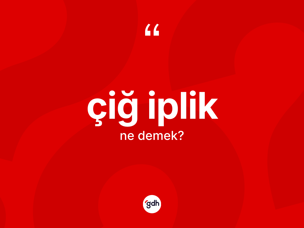 Çiğ iplik kelimesinin tanımı nedir? Çiğ iplik kelimesinin TDK anlamı nedir?