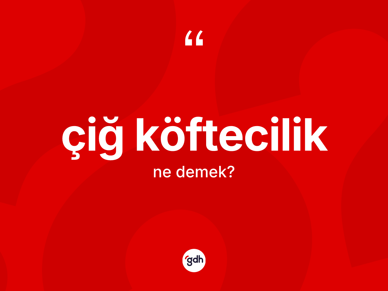 Çiğ köftecilik kelimesi nedir? Çiğ köfteciliğin TDK'ya göre anlamı nedir?