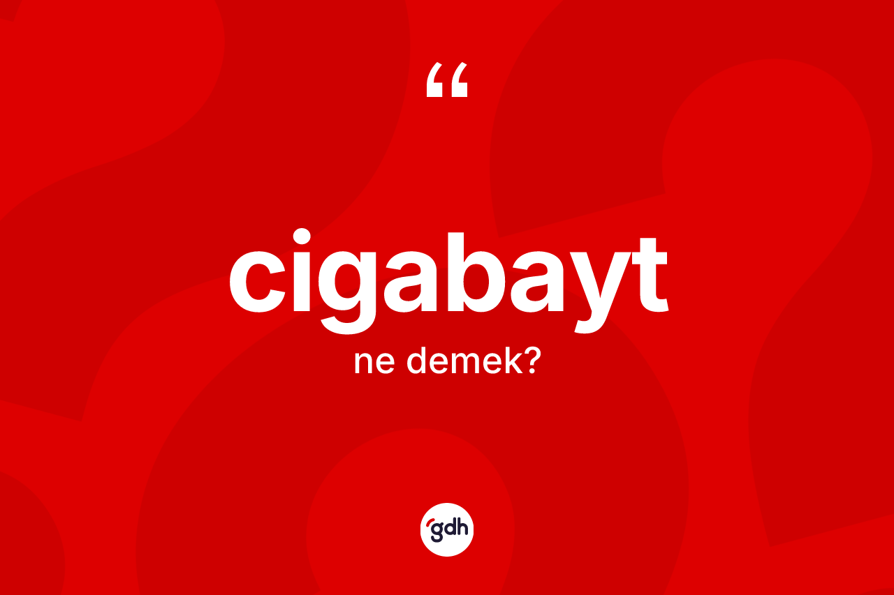 Cigabayt kelimesi ne demek?