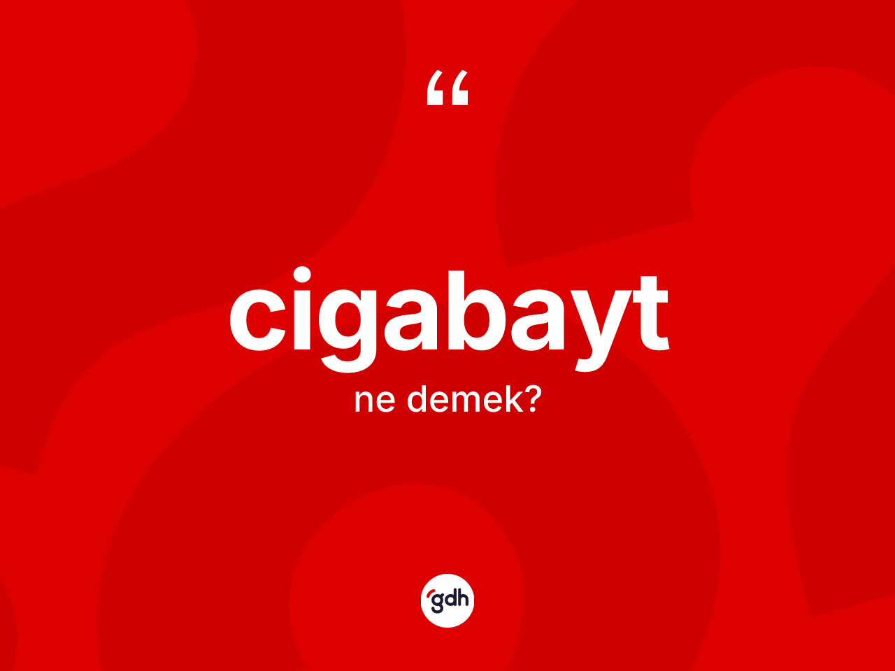 Cigabayt kelimesi ne demek? Cigabaytın TDK'ya göre anlamı nedir?