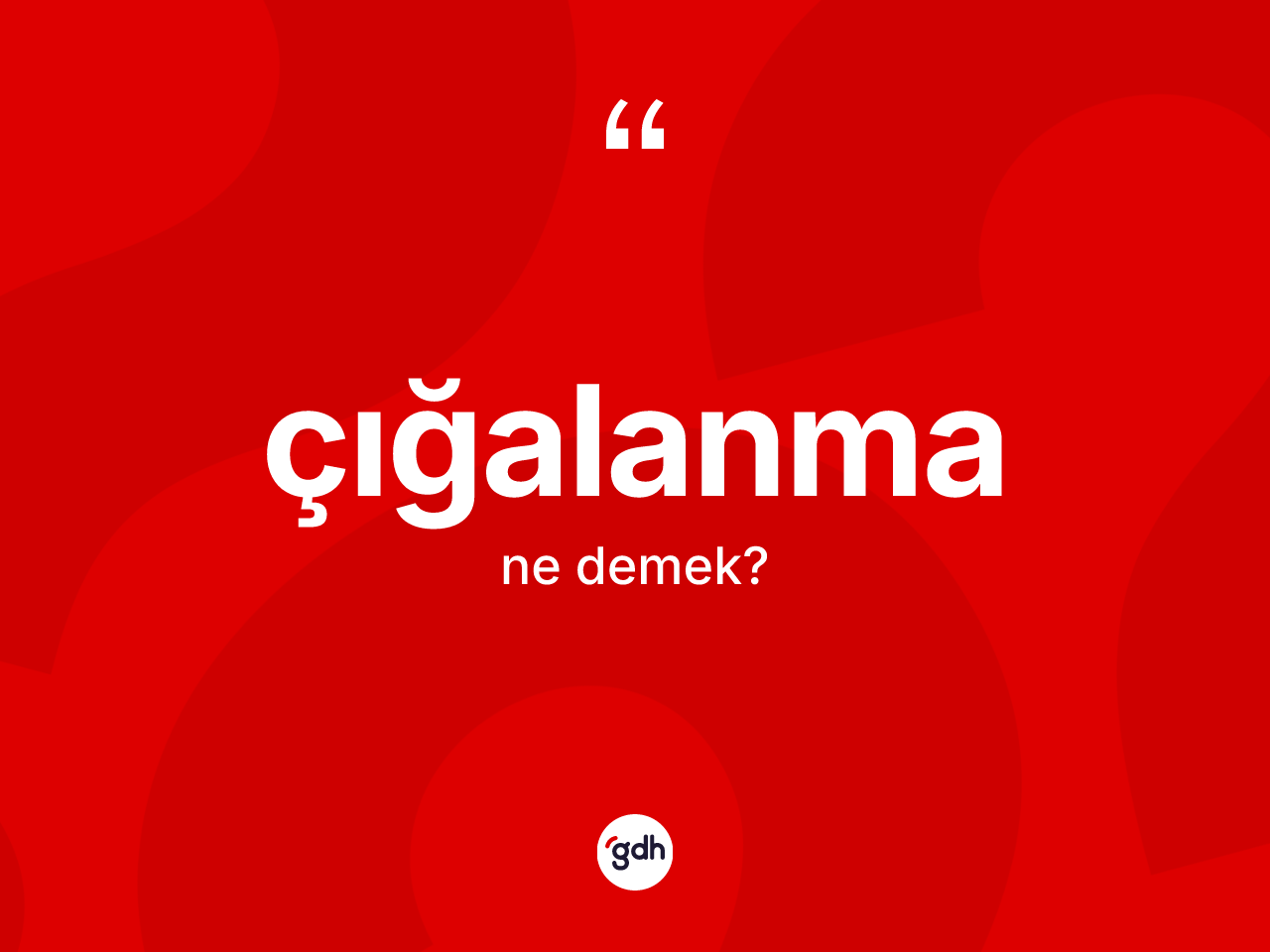Çığalanma nedir? Çığalanmanın TDK'ya göre anlamı nedir?