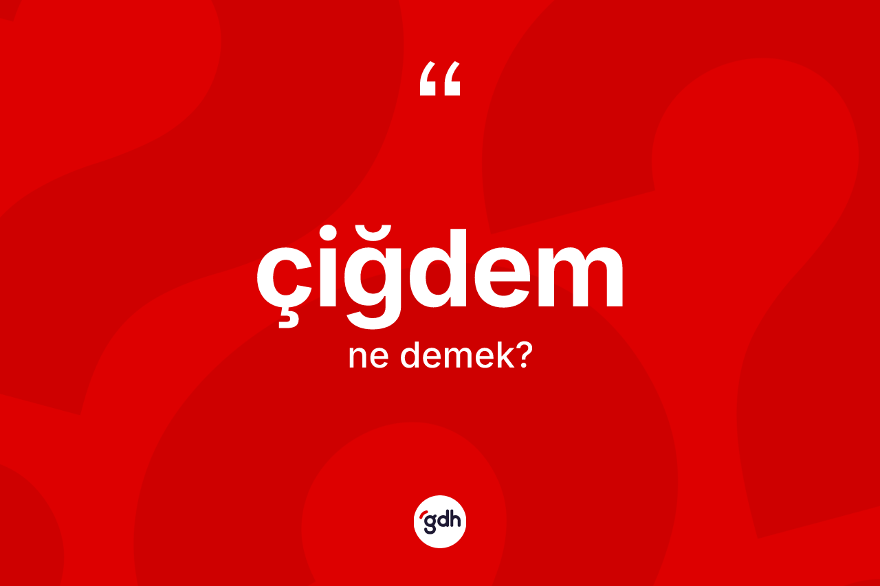 Çiğdem kelimesinin anlamı nedir?