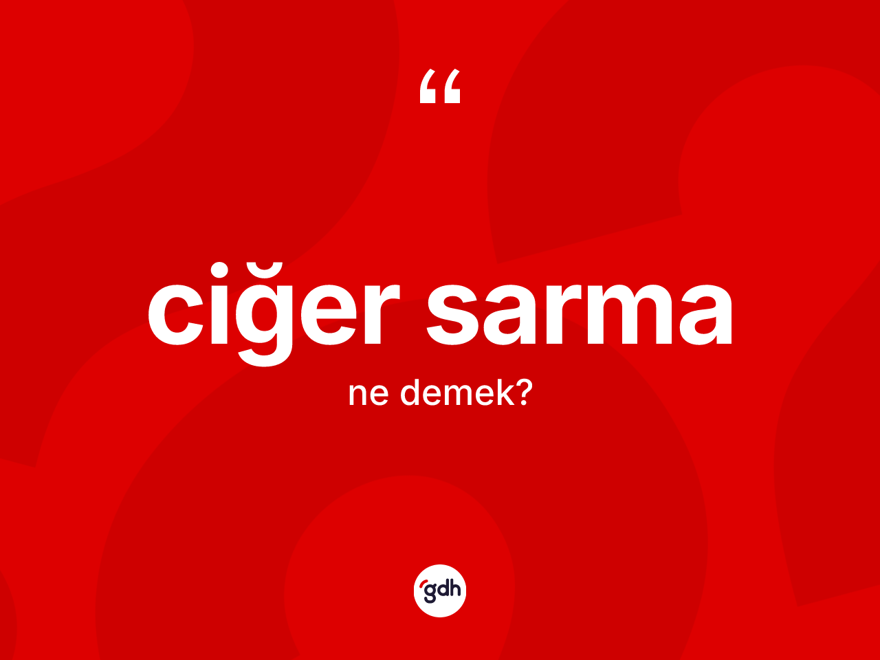Ciğer sarma kelimesinin tanımı nedir? Ciğer sarmanın halk arasındaki kullanımı nasıldır?