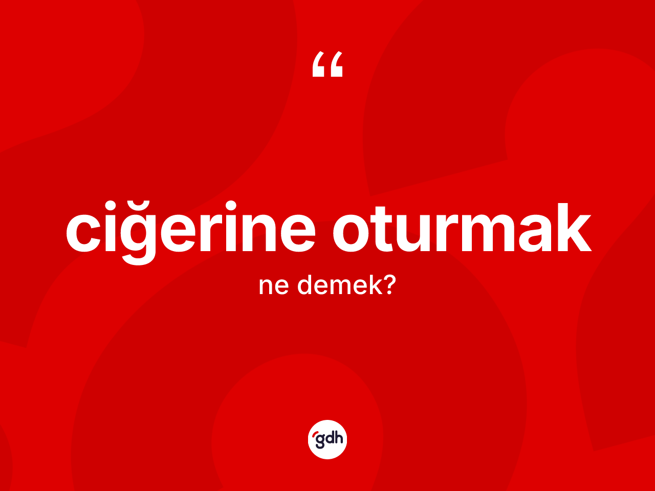 Ciğerine oturmak ifadesinin tanımı nedir? Ciğerine oturmak ifadesi hangi durumlarda kullanılır?