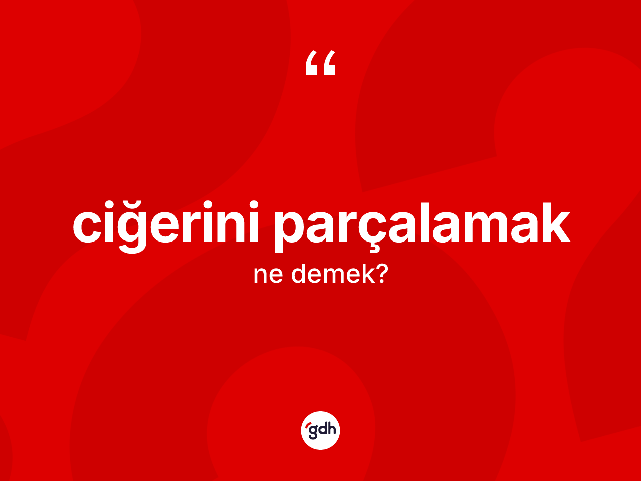 Ciğerini parçalamak sözü ne demek? Ciğerini parçalamak ifadesi hangi durumlarda kullanılır