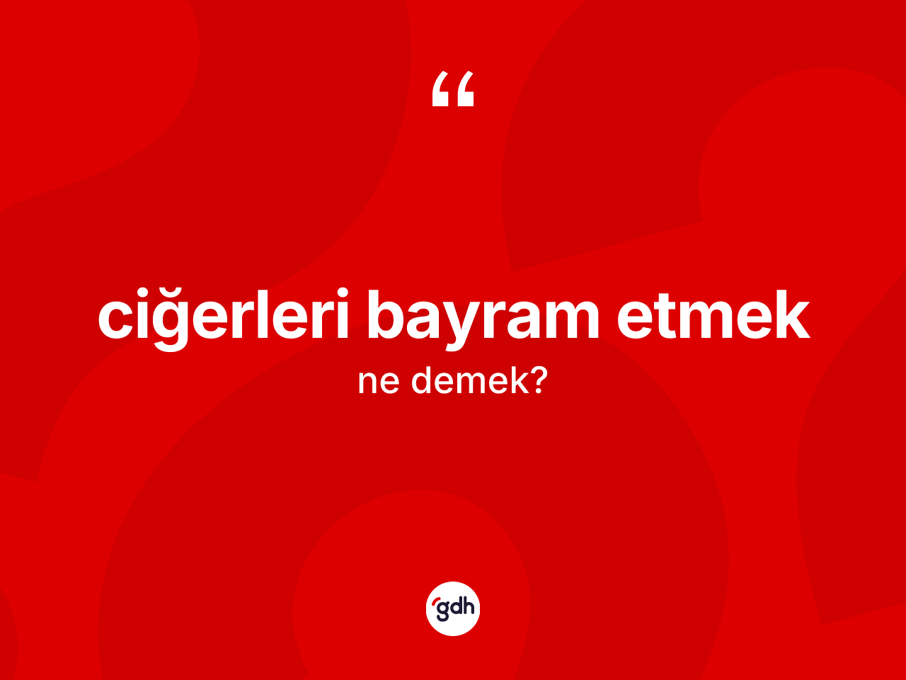 Ciğerleri bayram etmek ifadesinin kısaca tanımı nedir? Ciğerleri bayram etmek ifadesi nerede kullanılır?