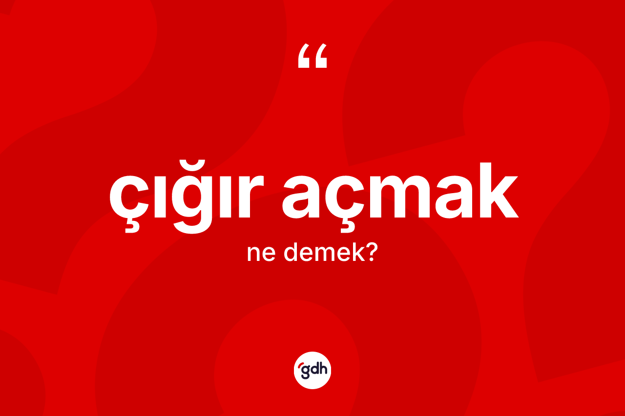 Çığır açmak ifadesinin kısaca anlamı nedir?