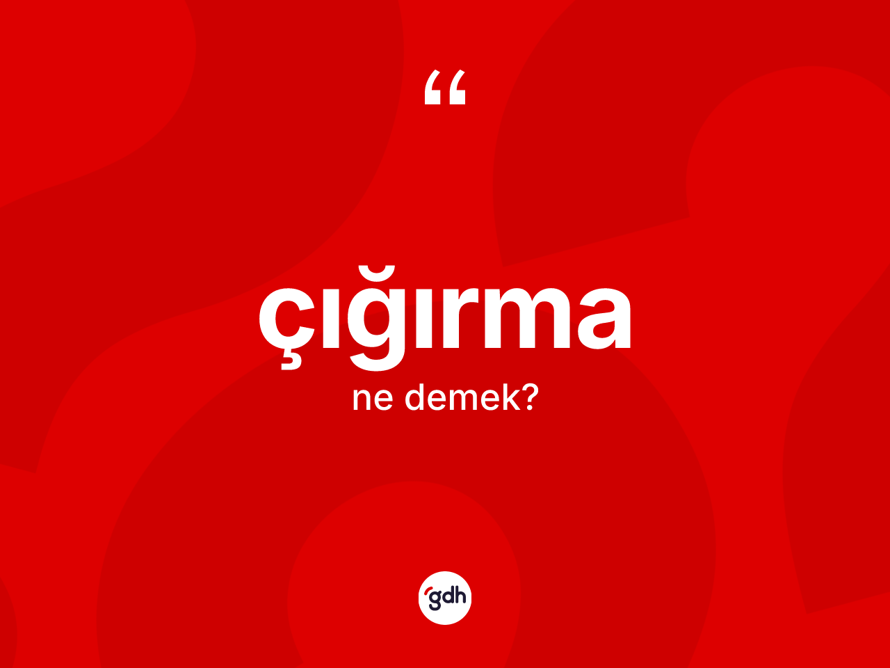 Çığırma kelimesinin anlamı nedir? Çığırma kelimesinin TDK anlamı nedir?