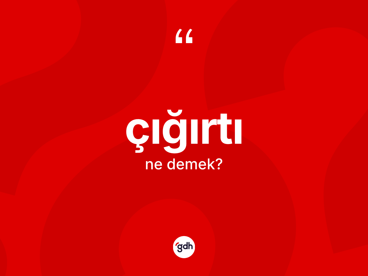 Çığırtı kelimesinin sözlükteki tanımı nedir? Çığırtı kelimesinin kaç farklı anlamı var?