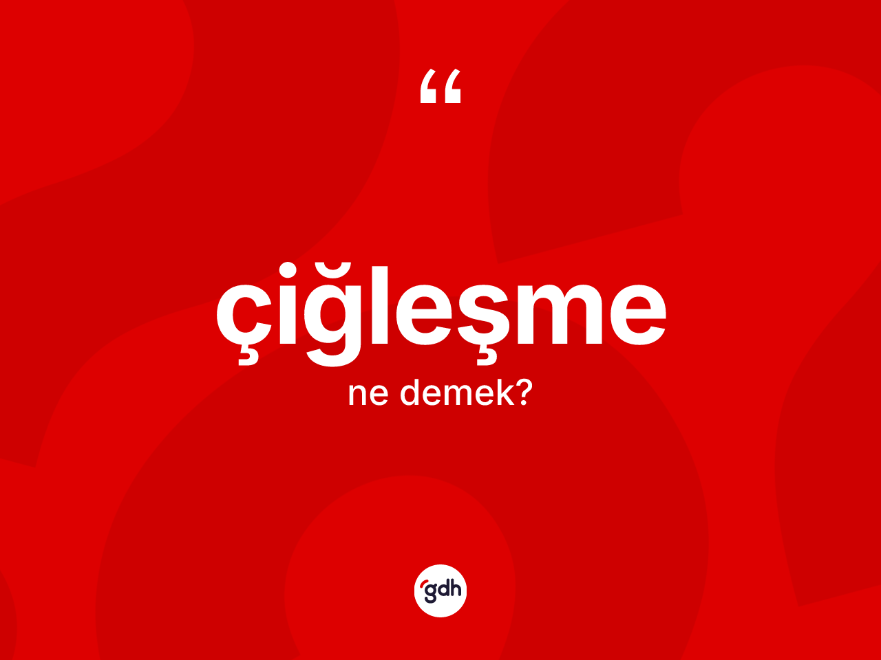 Çiğleşme kelimesinin tanımı nedir? Çiğleşmenin TDK'ya göre anlamı nedir?