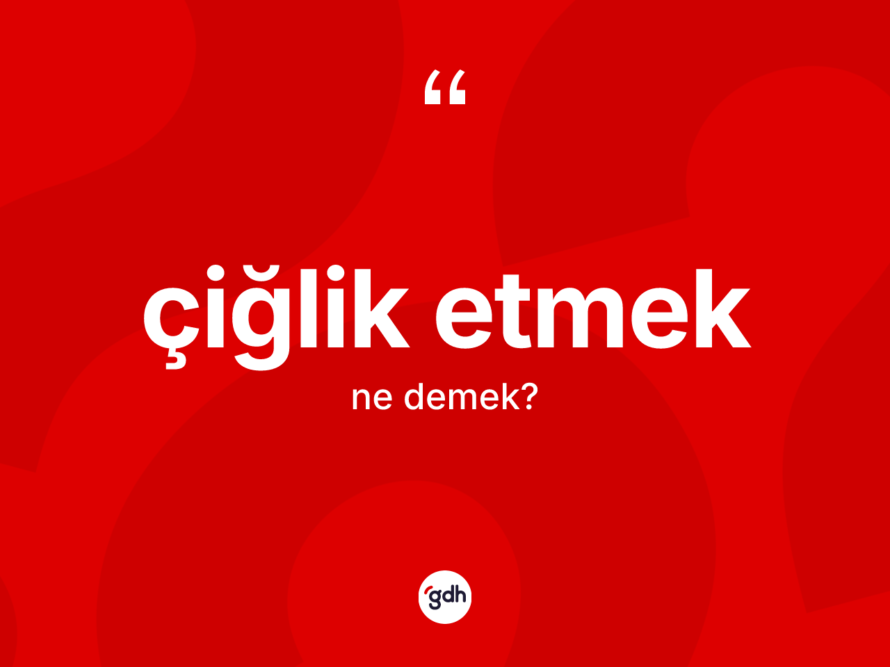 Çiğlik etmek nedir? Çiğlik etmek sözü hangi durumlarda kullanılır?