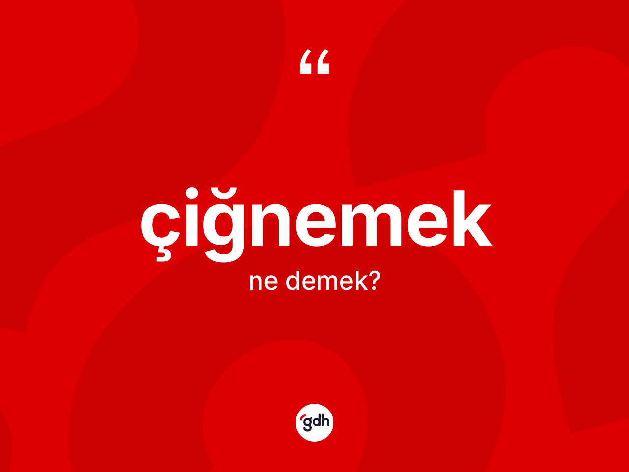 Çiğnemek nedir? Çiğnemek kelimesinin kaç farklı anlamı var?