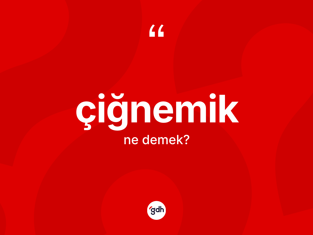 Çiğnemik kelimesinin anlamı nedir? Çiğnemik kelimesinin özellikleri nelerdir?