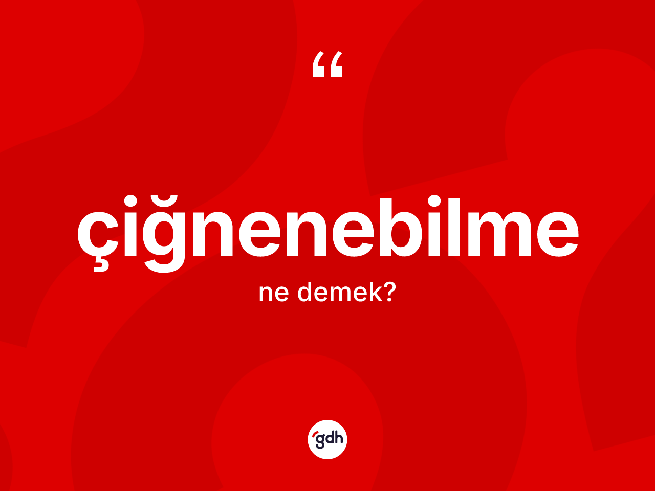 Çiğnenebilme kelimesi ne anlama gelir? Çiğnenebilmenin TDK'ya göre anlamı nedir?