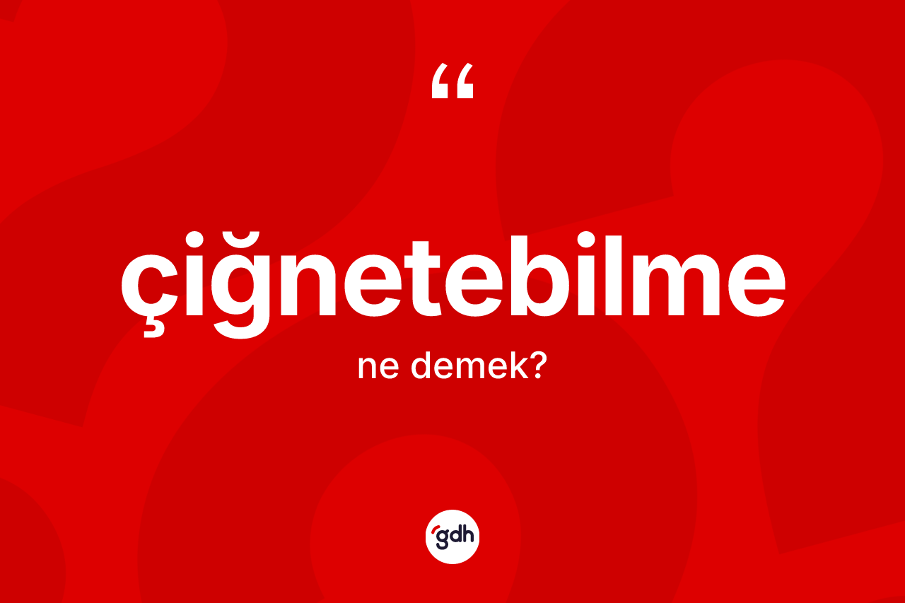 Çiğnetebilme kelimesi nedir?