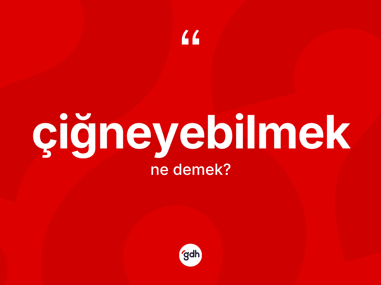 Çiğneyebilmek kelimesinin sözlükteki tanımı nedir? Çiğneyebilmeğin kısaca tanımı nedir?
