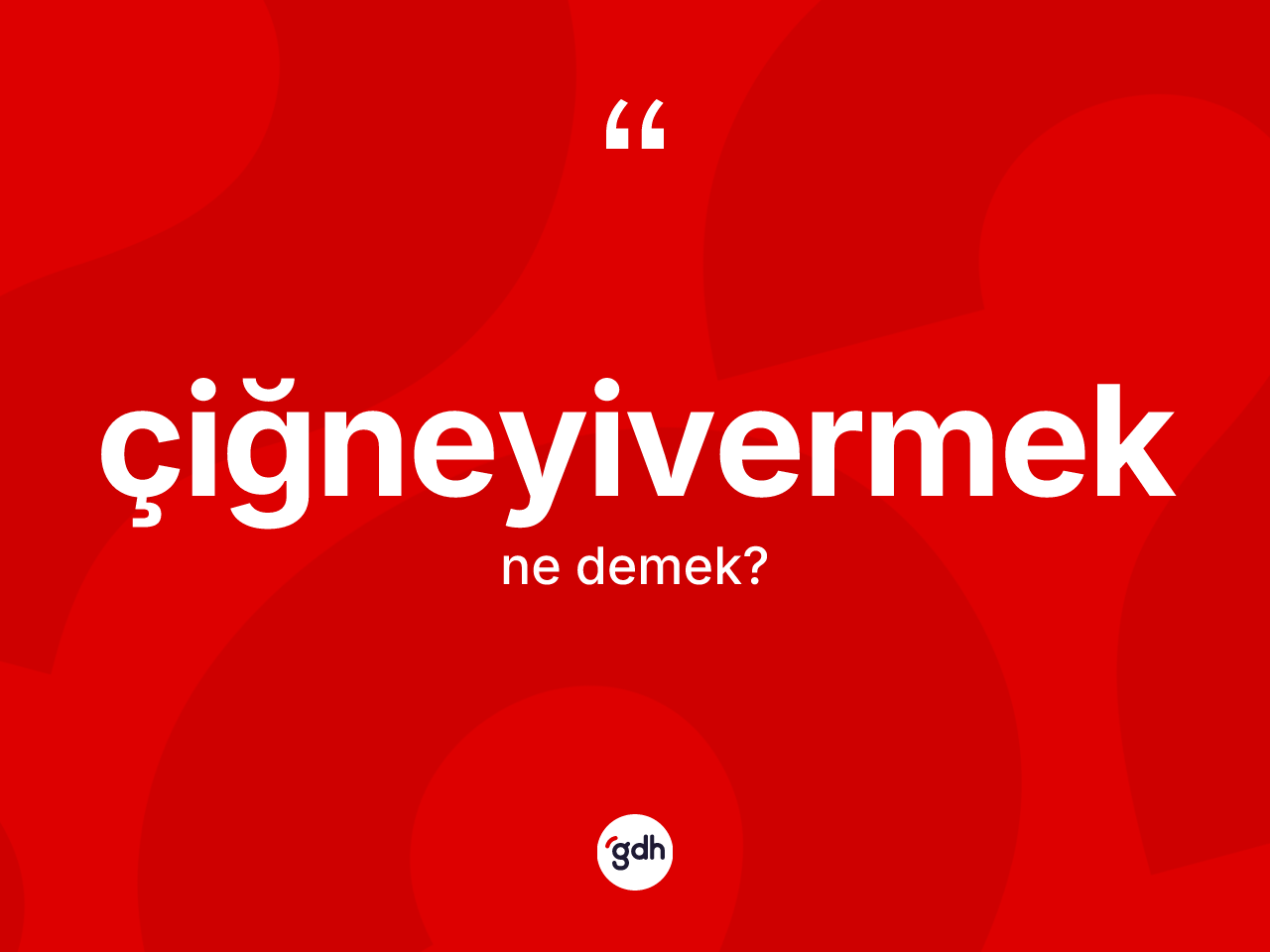 Çiğneyivermek kelimesinin sözlükteki tanımı nedir? Çiğneyivermek kelimesinin kaç farklı anlamı var?