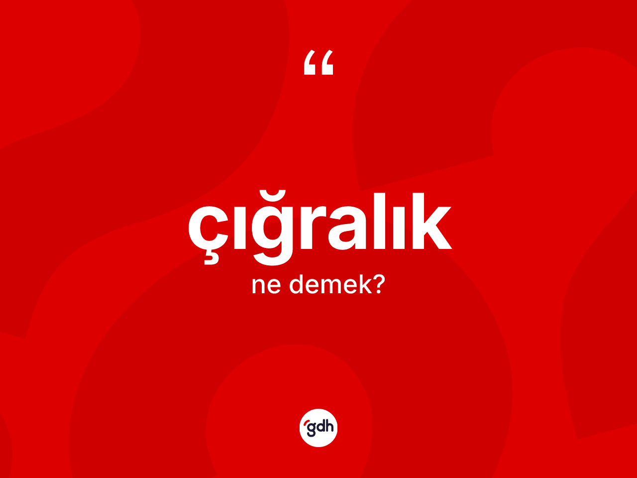 Çığralık ne anlama gelir? Çığralığın TDK'ya göre anlamı nedir?