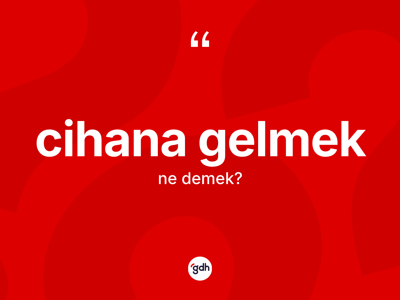 Cihana gelmek ifadesinin tanımı nedir? Cihana gelmek ifadesinin TDK anlamı nedir?