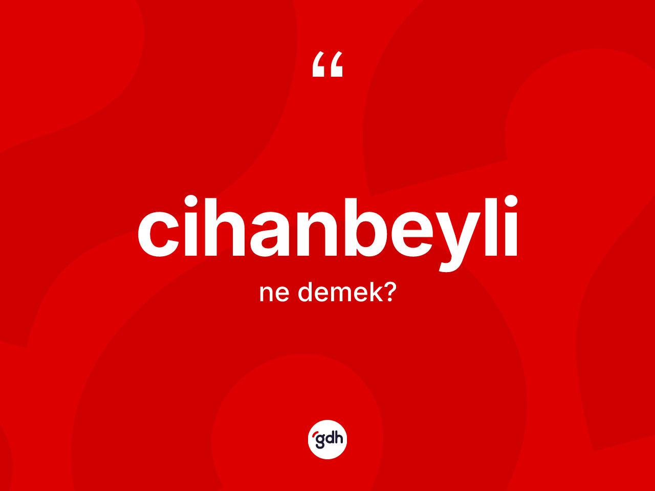 Cihanbeyli kelimesinin sözlükteki tanımı nedir? Cihanbeyli kelimesinin TDK'ya göre açıklaması nedir?