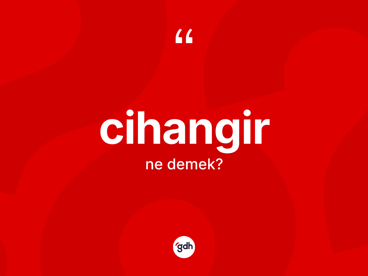 Cihangir kelimesi nedir? Cihangirin TDK'ya göre anlamı nedir?