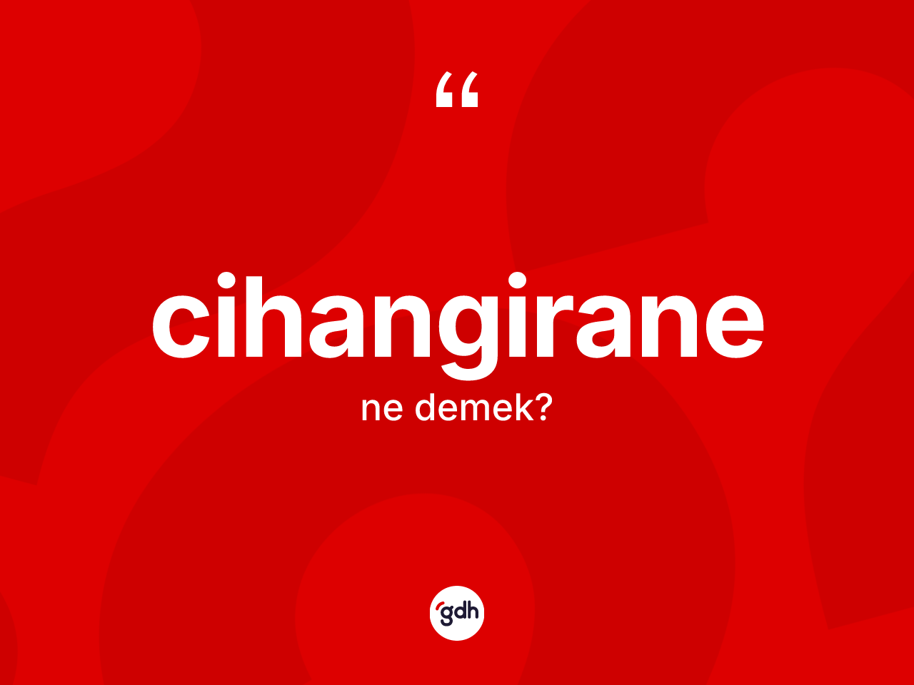 Cihangirane ne anlama gelir? Cihangiranenin TDK'ya göre anlamı nedir?