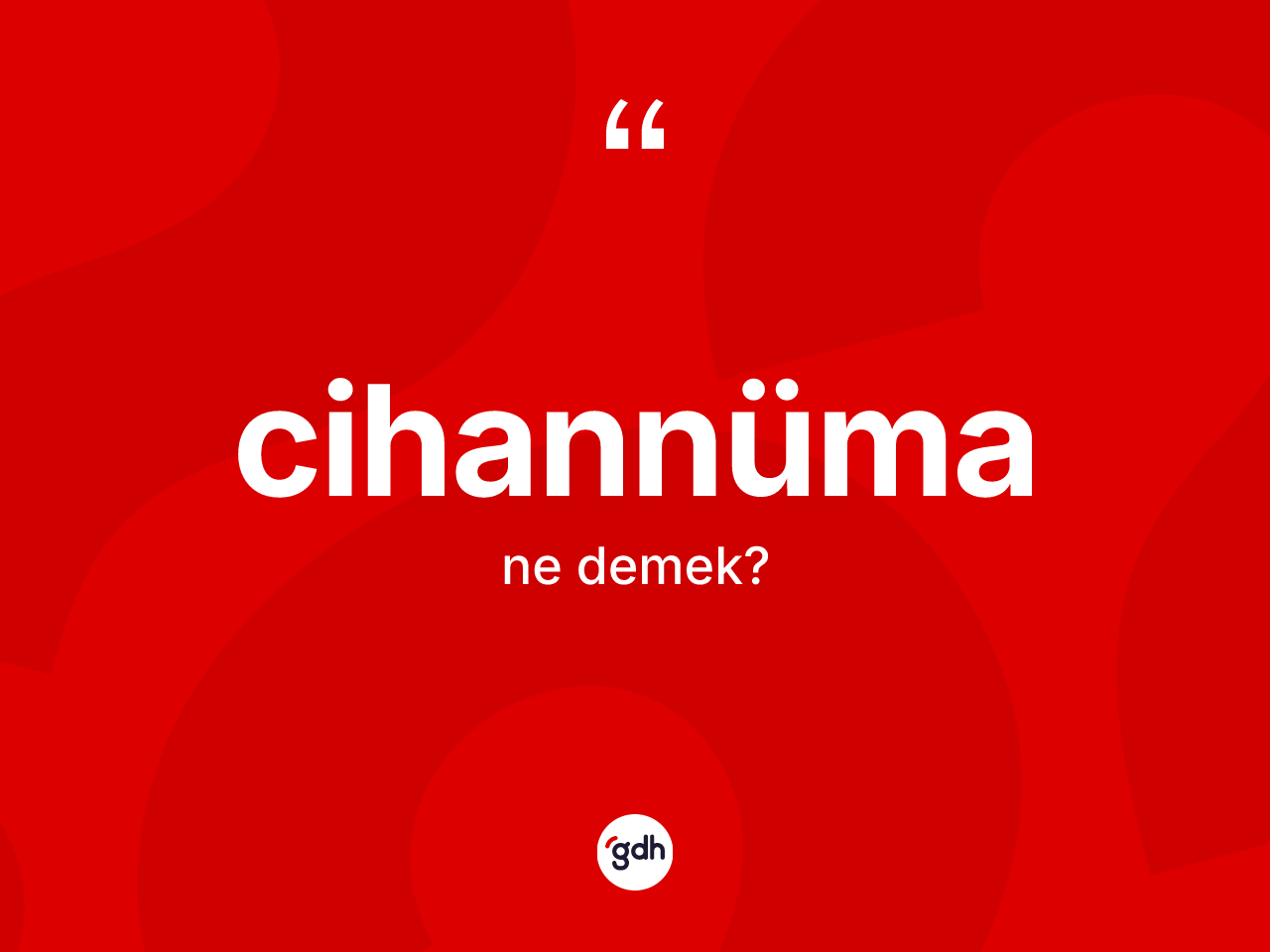 Cihannüma nedir? Cihannümanın kısaca tanımı nedir?