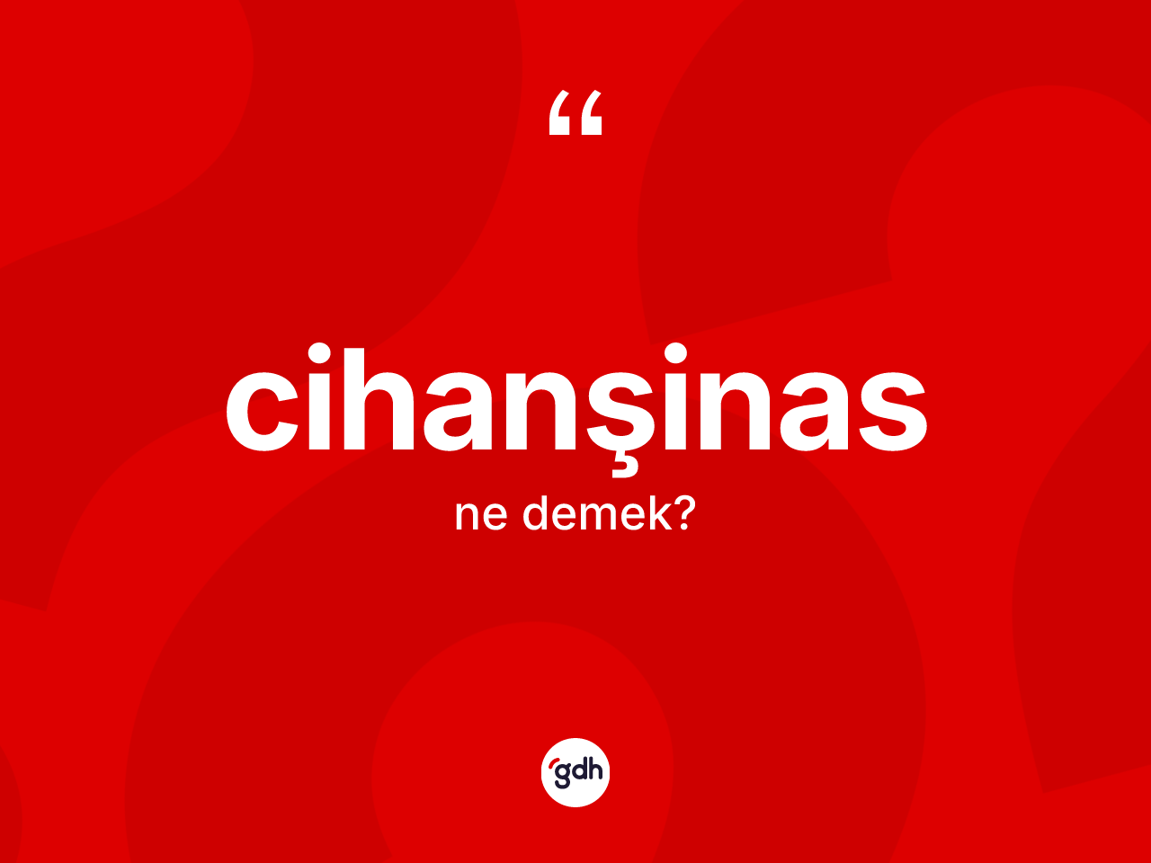 Cihanşinas kelimesinin tanımı nedir? Cihanşinasın TDK'ya göre anlamı nedir?