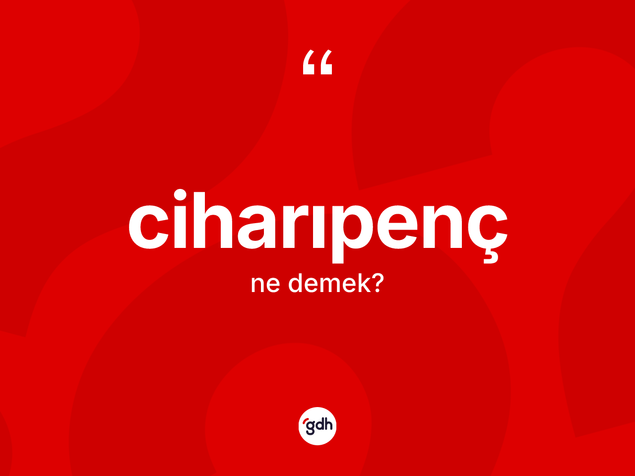 Ciharıpenç ne demek? Ciharıpencin sözlükteki anlamı nedir?