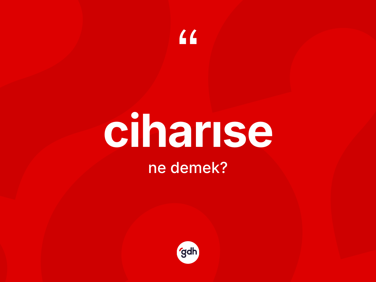 Ciharıse kelimesi nedir? Ciharısenin halk arasındaki kullanımı nasıldır?