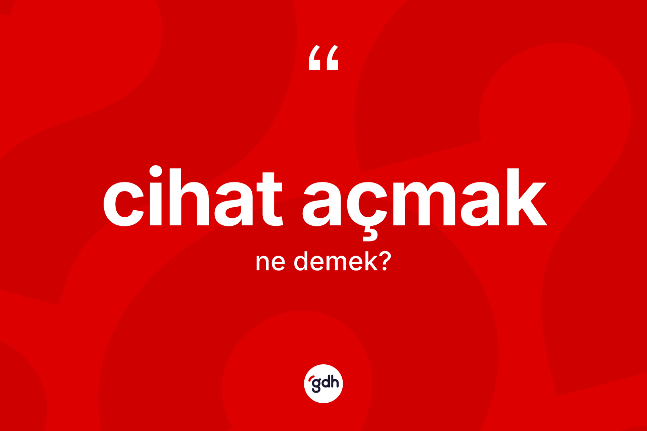 Cihat açmak ifadesinin sözlükteki anlamı nedir? Cihat açmak ifadesinin TDK anlamı nedir?