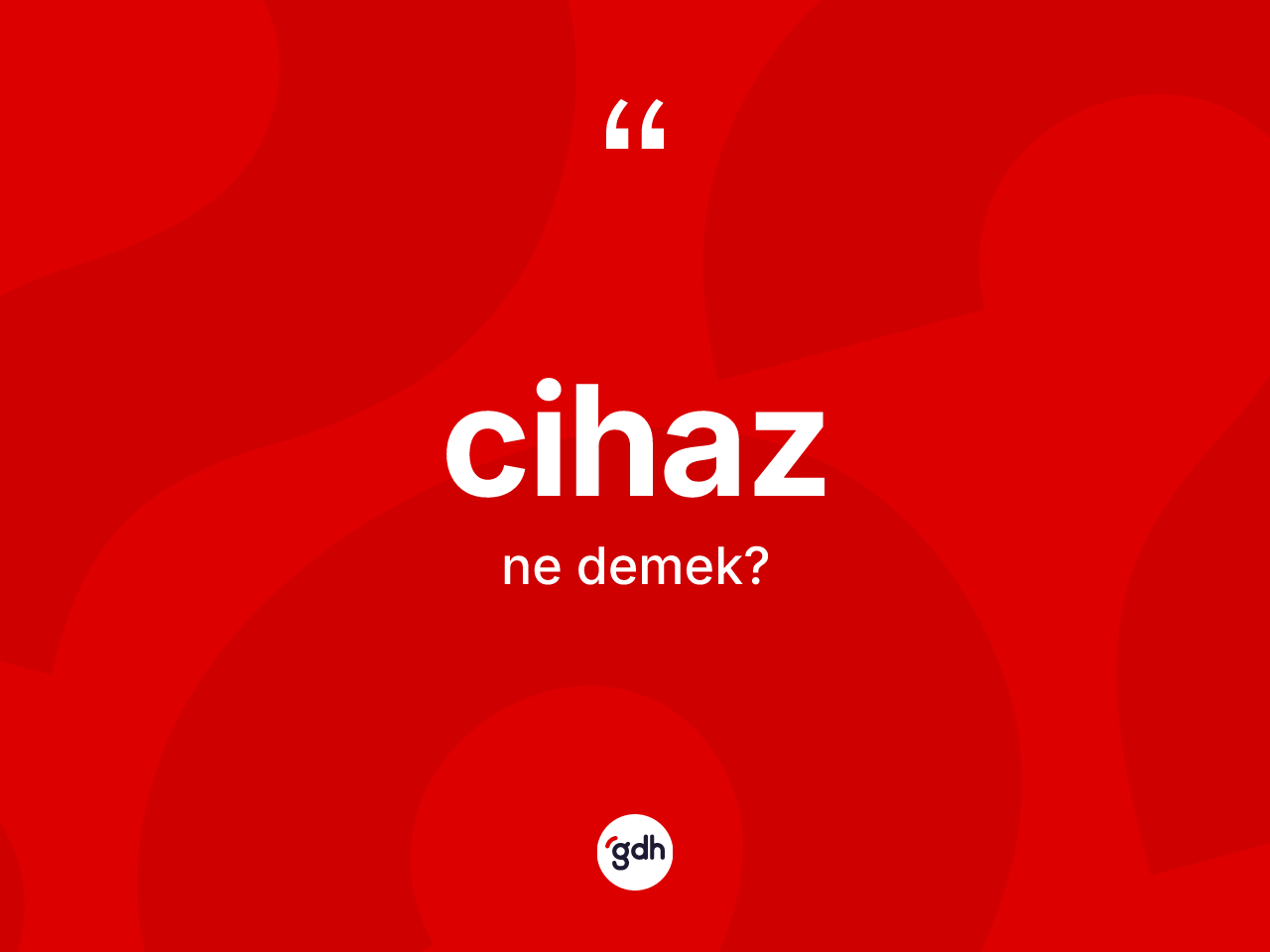 Cihaz kelimesinin sözlükteki tanımı nedir? Cihazın TDK'ya göre anlamı nedir?