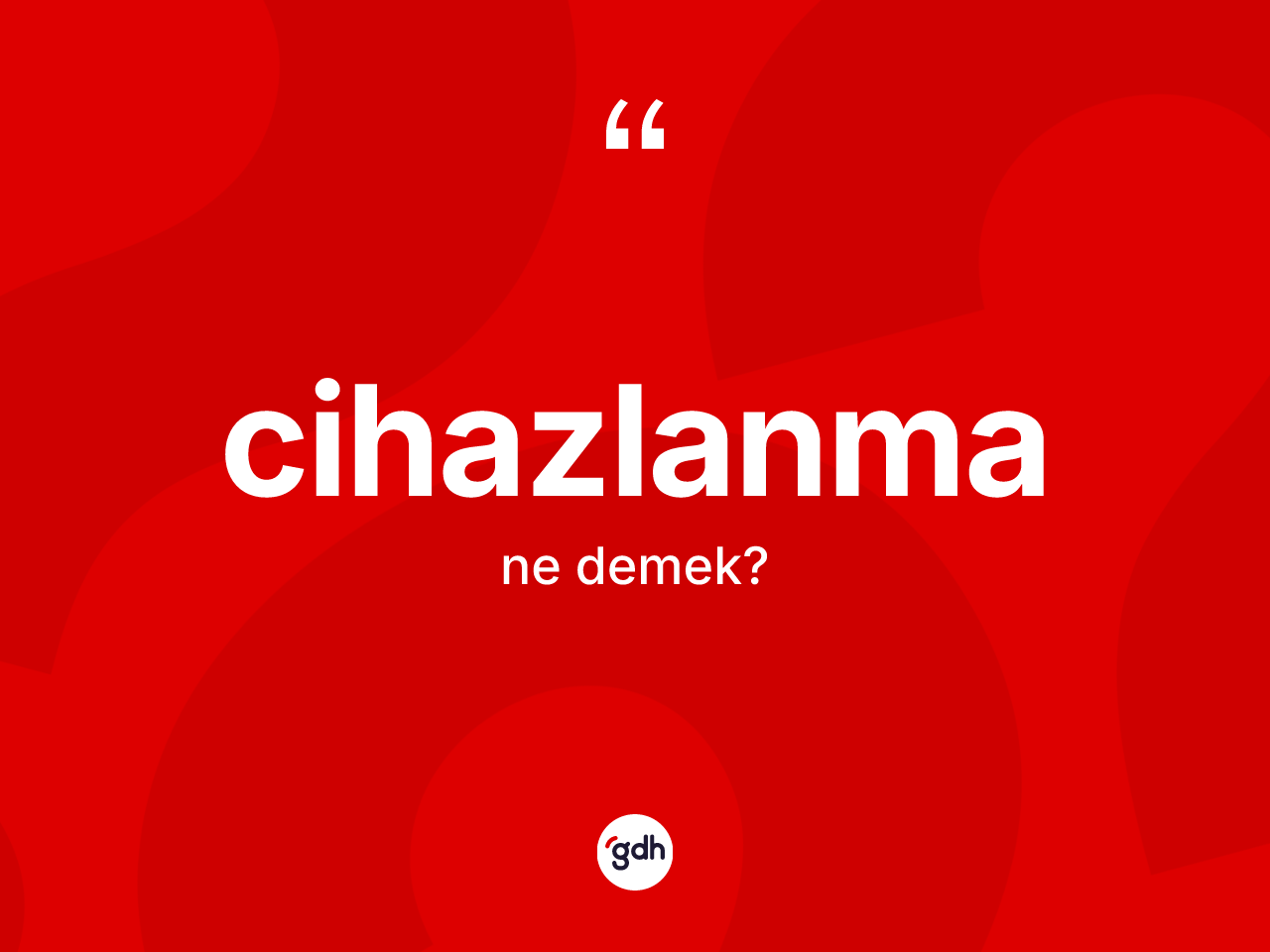 Cihazlanma nedir? Cihazlanmanın TDK'ya göre anlamı nedir?