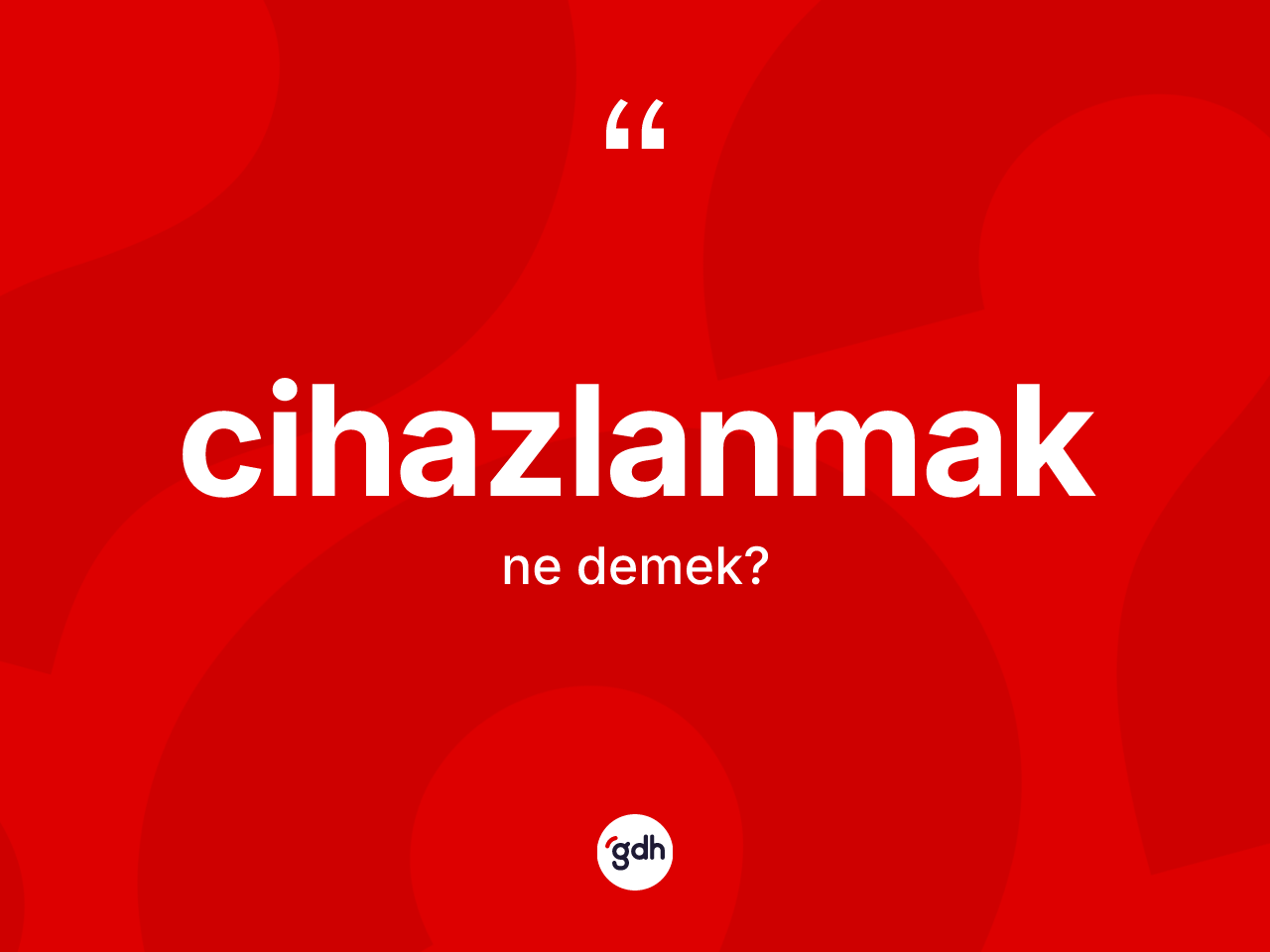 Cihazlanmak kelimesinin sözlükteki tanımı nedir? Cihazlanmak kelimesinin özellikleri nelerdir?