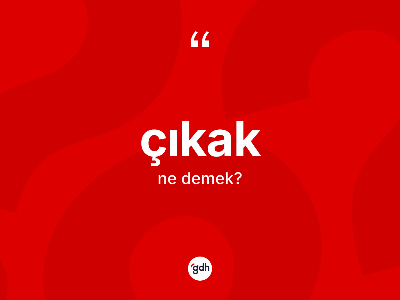 Çıkak kelimesinin sözlükteki tanımı nedir? Çıkağın halk arasındaki kullanımı nasıldır?