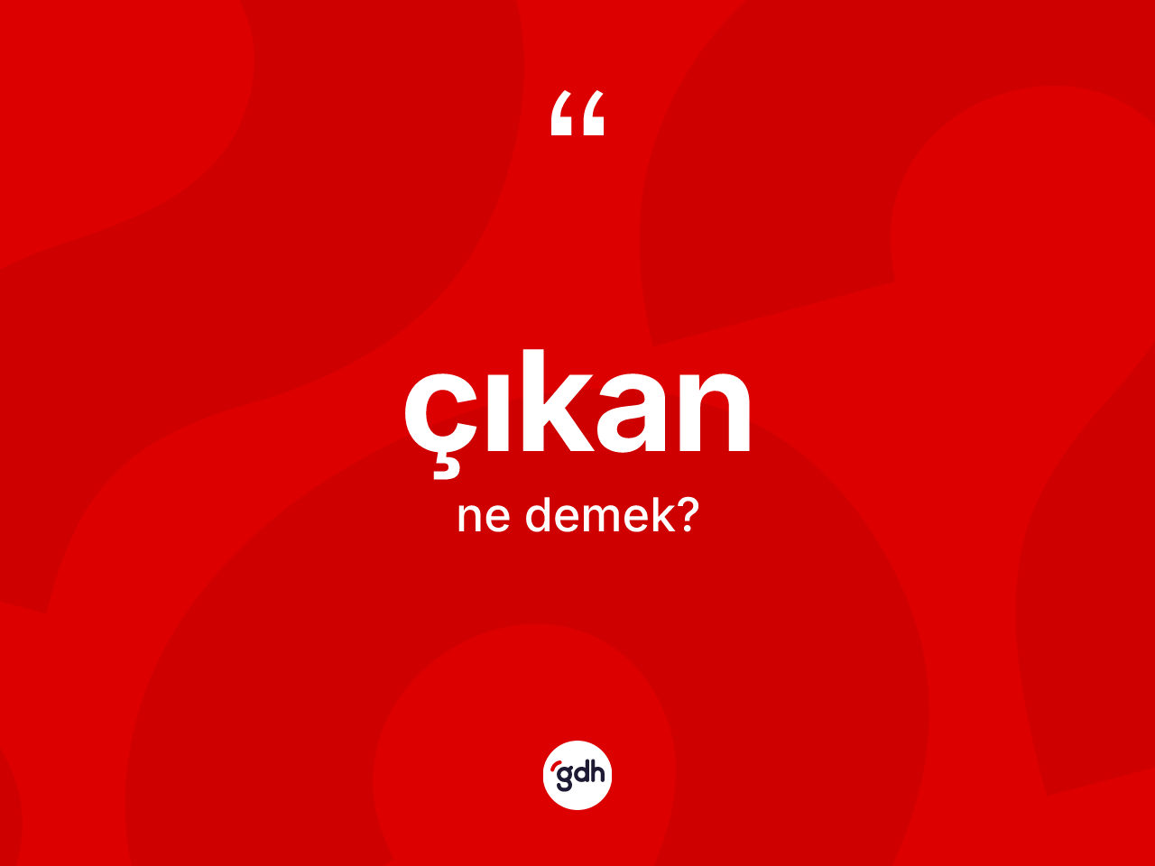 Çıkan nedir? Çıkanın TDK'ya göre anlamı nedir?