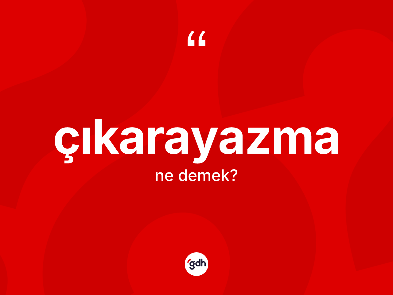 Çıkarayazma kelimesinin anlamı nedir? Çıkarayazmanın kısaca tanımı nedir?