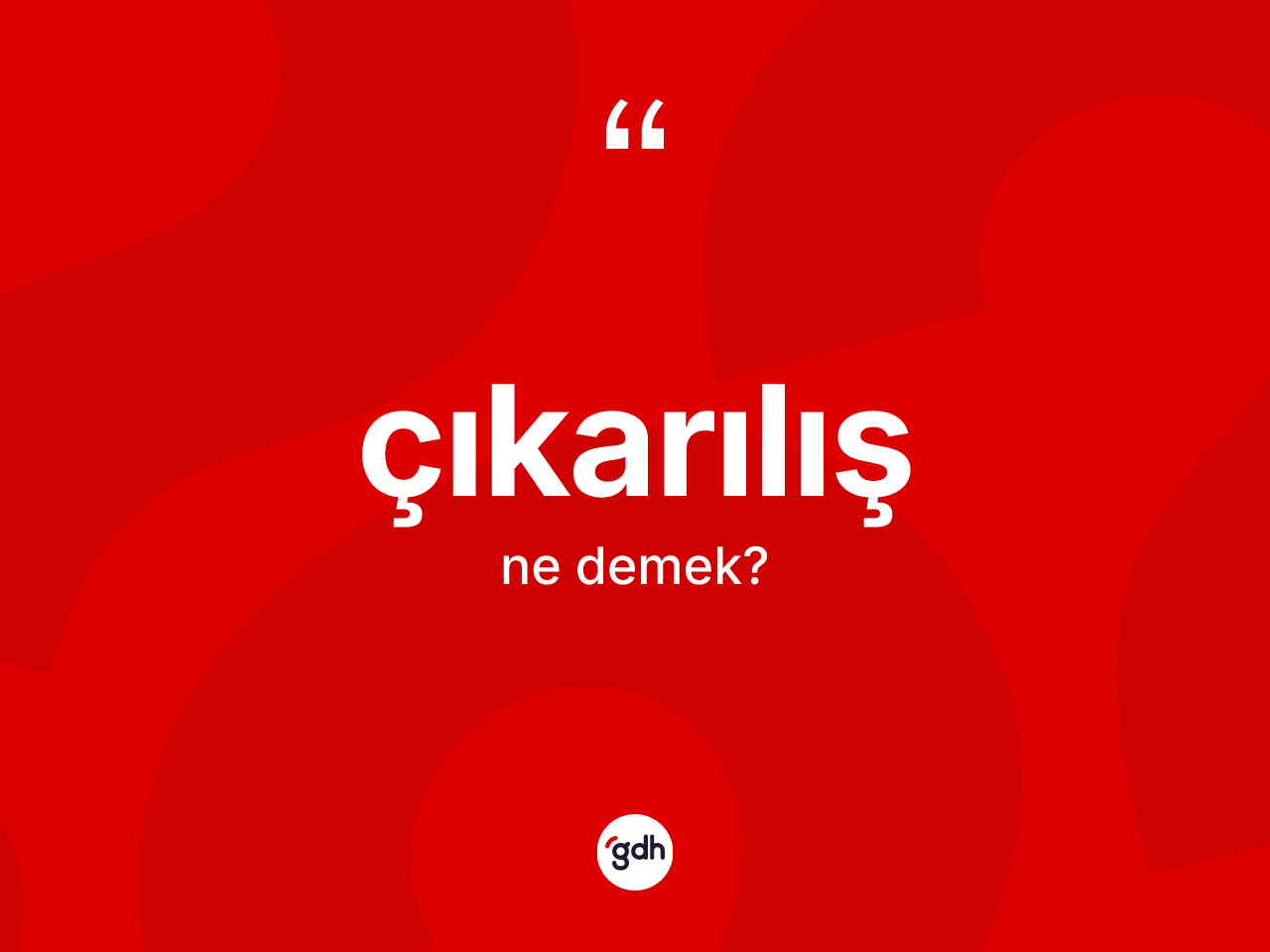 Çıkarılış ne anlama gelir? Çıkarılış kelimesinin özellikleri nelerdir?