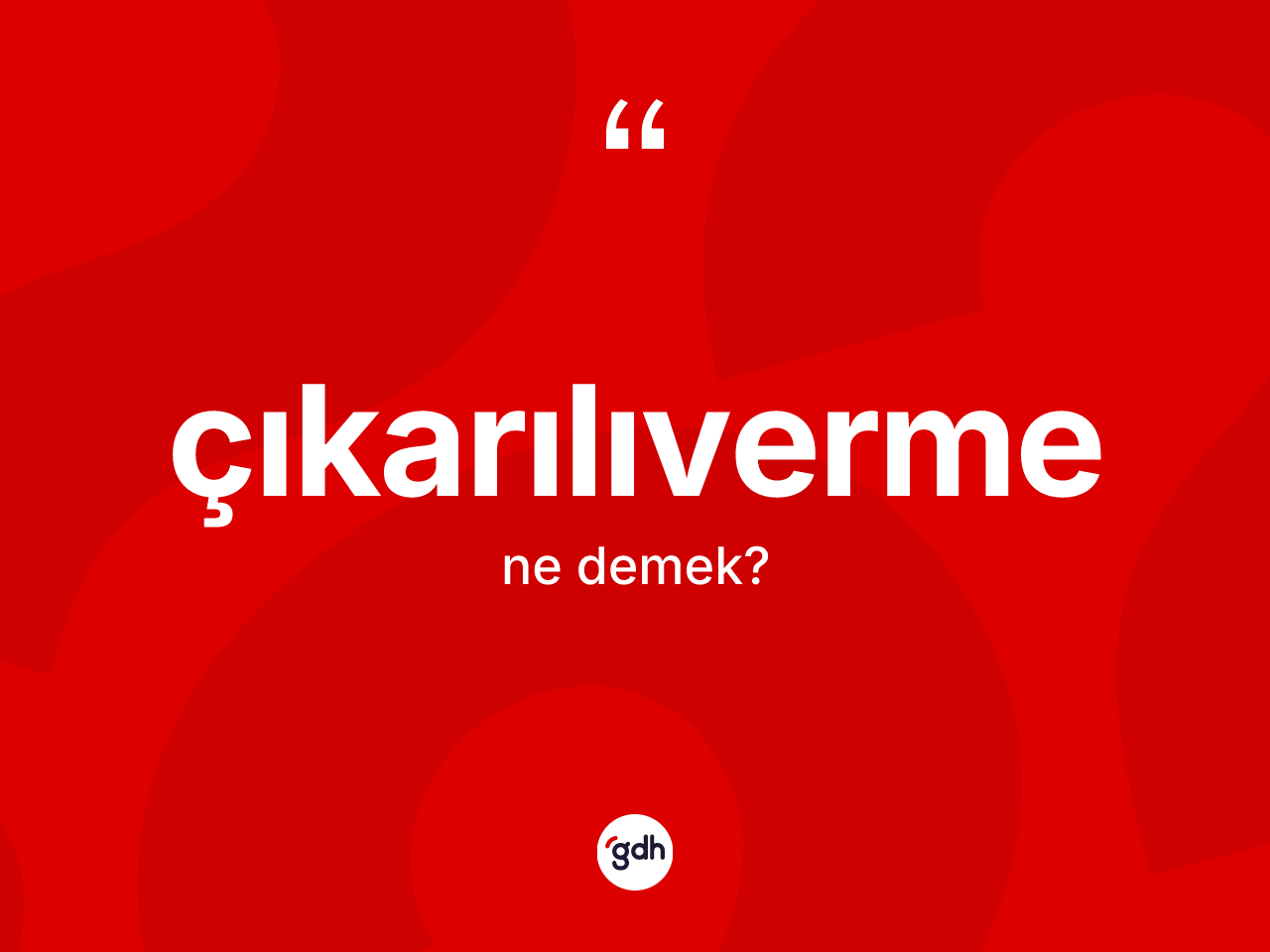 Çıkarılıverme kelimesi nedir? Çıkarılıvermenin TDK'ya göre anlamı nedir?