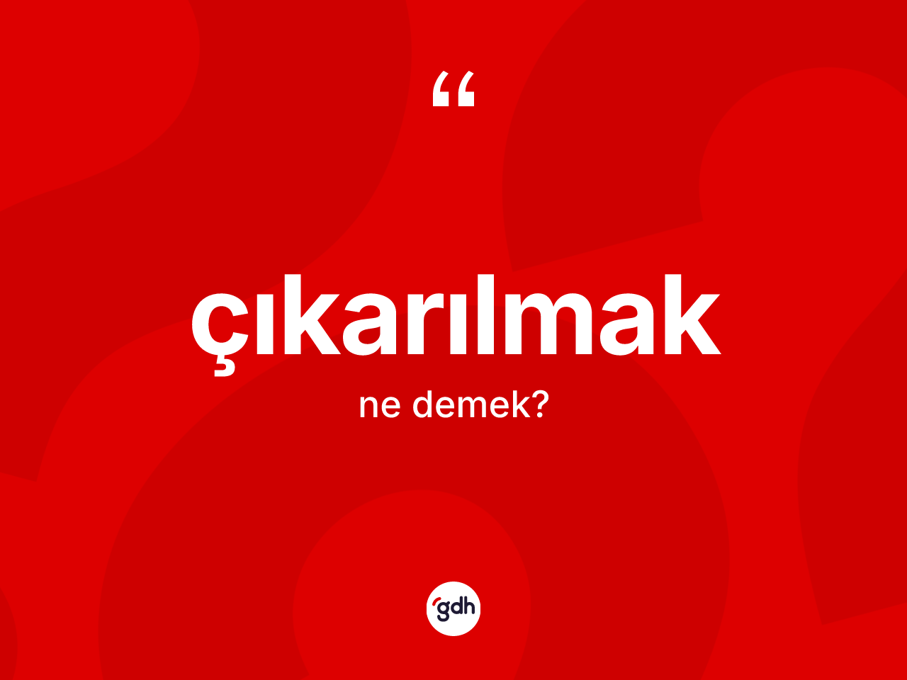 Çıkarılmak kelimesi ne demek? Çıkarılmağın TDK'ya göre anlamı nedir?