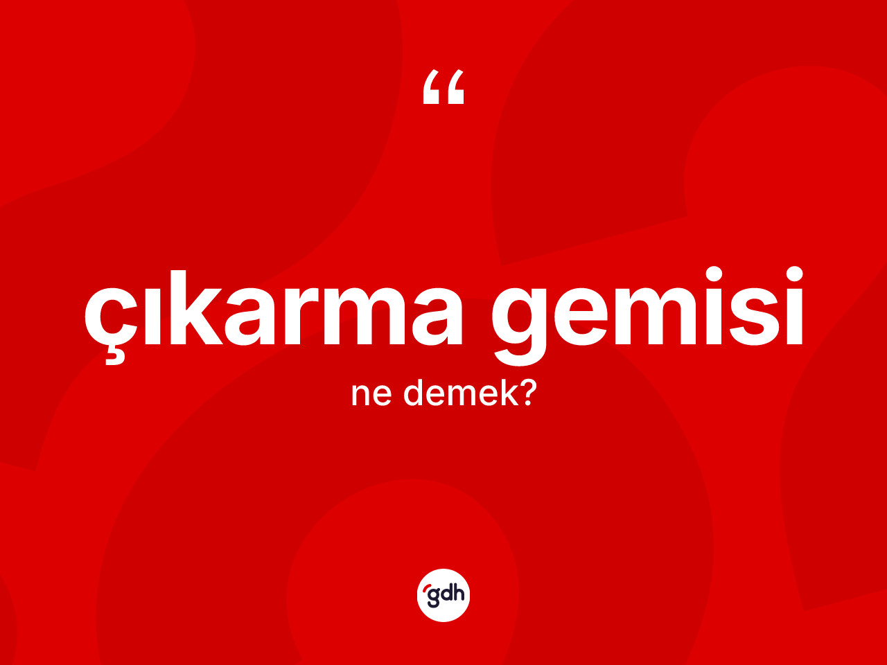 Çıkarma gemisi kelimesinin tanımı nedir? Çıkarma gemisinin TDK'ya göre anlamı nedir?
