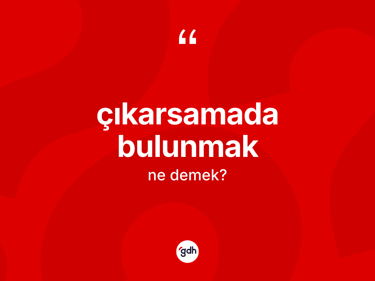 Çıkarsamada bulunmak nedir? Çıkarsamada bulunmak ifadesi nerede kullanılır?