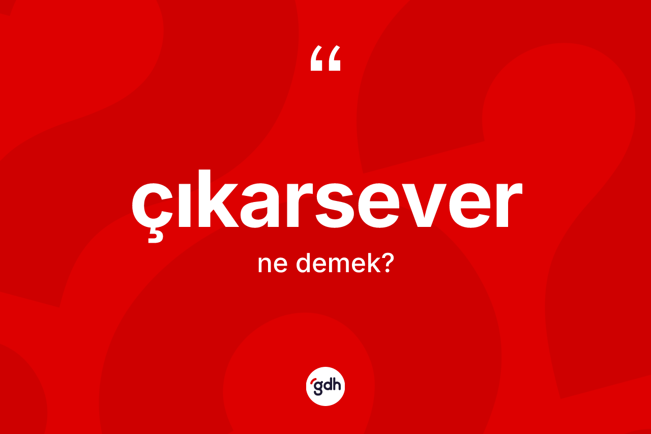 Çıkarsever ne anlama gelir?