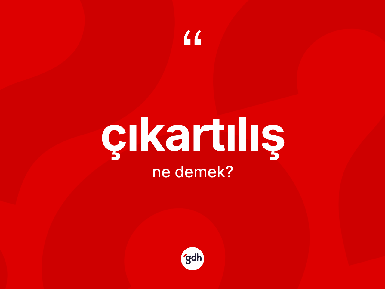Çıkartılış nedir? Çıkartılışın sözlükteki anlamı nedir?