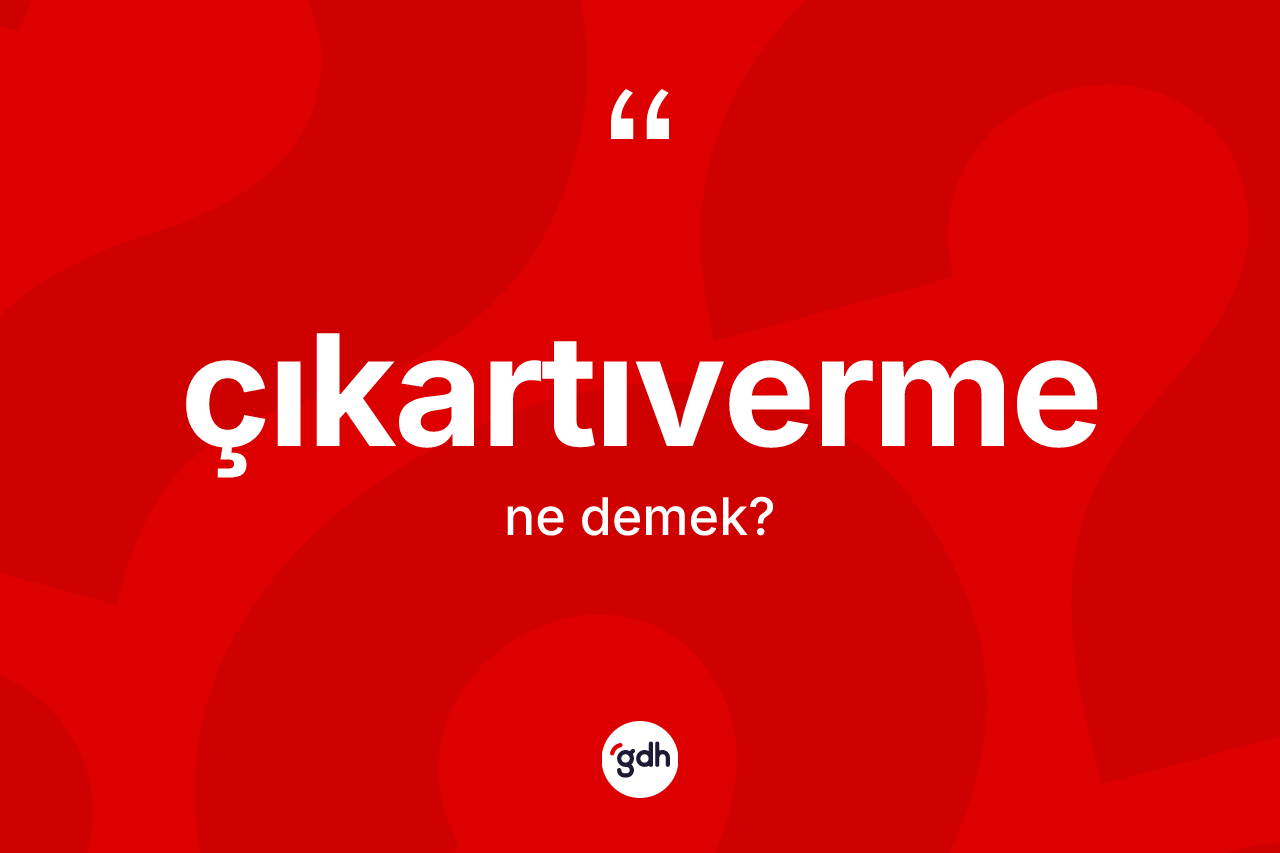 Çıkartıverme nedir? Çıkartıvermenin halk arasındaki kullanımı nasıldır?